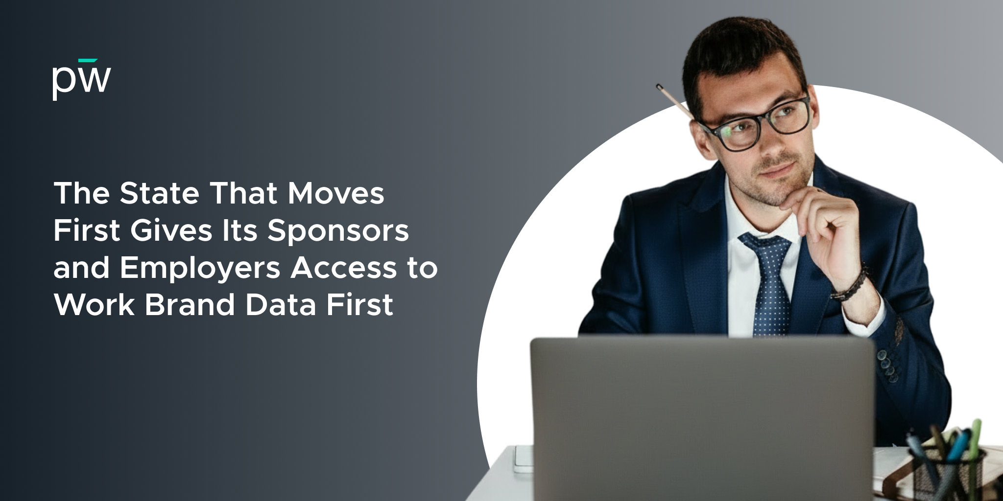 The State That Moves First Gives Its Sponsors and Employers Access to Work Brand Data First