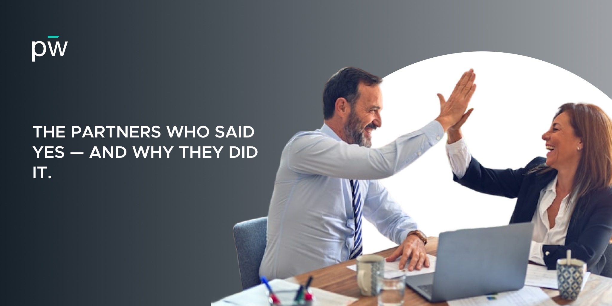 THE PARTNERS WHO SAID YES — AND WHY THEY DID IT.