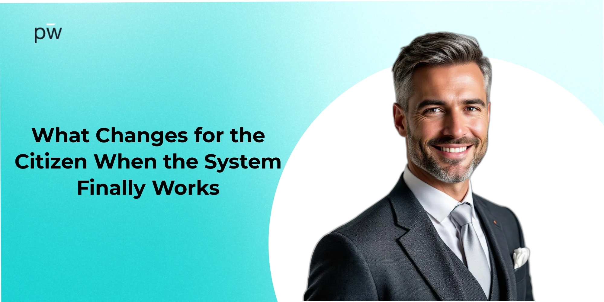 What Changes for the Citizen When the System Finally Works
